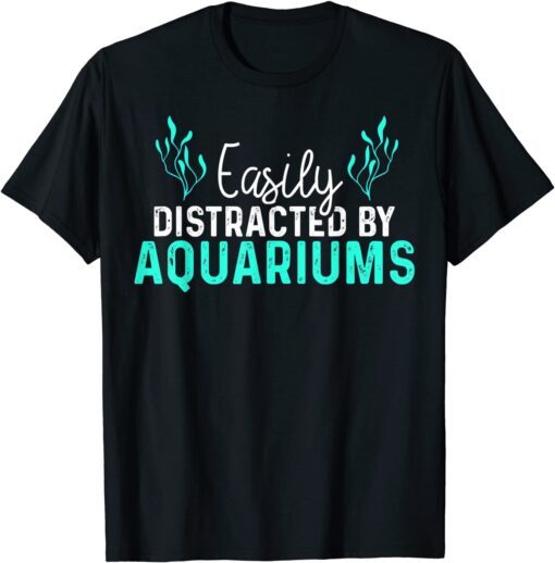 Aquariums Easily Distracted Fish Tank Lover Fishkeeper T-Shirt