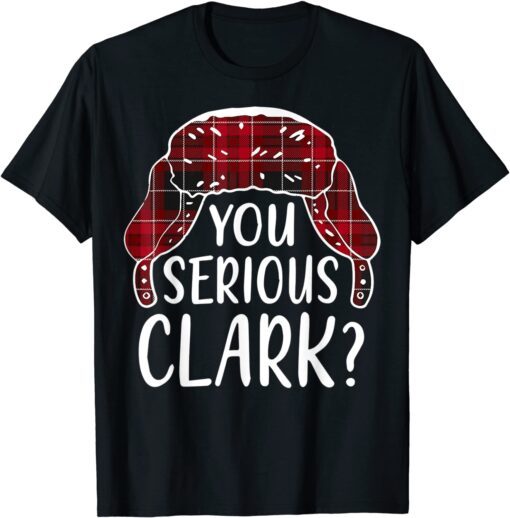 Are U Serious Clark Christmas Quote Holiday Tee Shirt