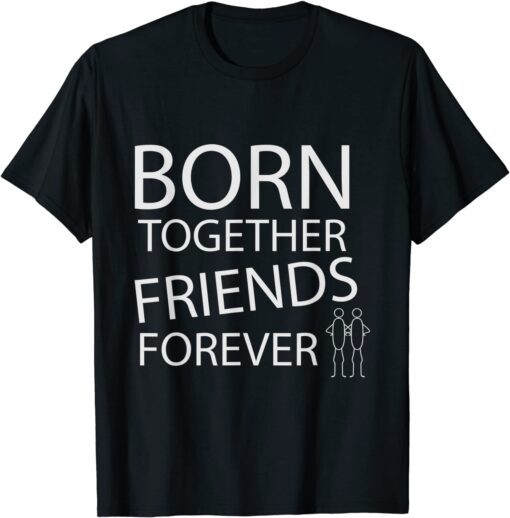 BORN TOGETHER FRIENDS FOREVER T-Shirt