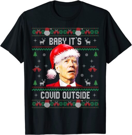 Baby It's Covid Outside Santa Biden Ugly Christmas Sweater Tee Shirt