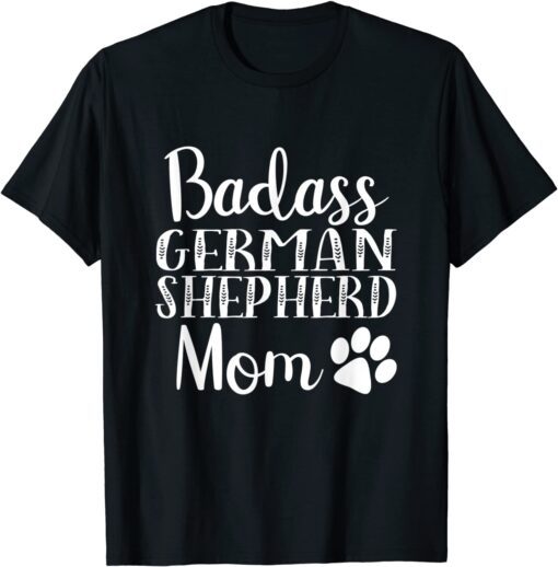 Badass German Shepherd mom Tee Shirt