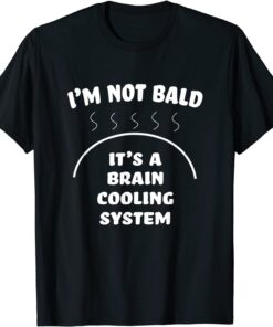 Bald and Proud Of It Brain Cooling System Tee Shirt