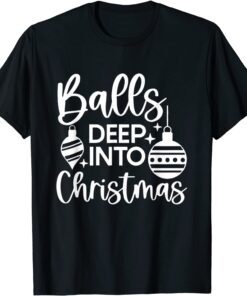 Balls Deep Into Christmas Tee Shirt