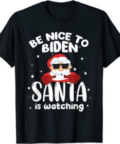 Be Nice To Biden Santa Is Watching Christmas Tee Shirt