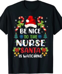 Be Nice To The Nurse Santa is Watching Nurse Christmas Tee Shirt