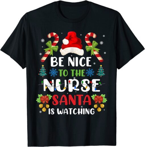 Be Nice To The Nurse Santa is Watching Nurse Christmas Tee Shirt