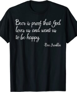 Beer Is Proof That God Loves Us Beer Drinking Tee Shirt