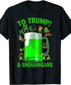 Beer To Trump And Shenanigans Happy St Patrick's Day 2022 Tee shirt