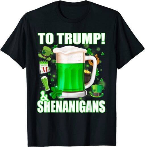 Beer To Trump And Shenanigans St Patricks Day Tee Shirt