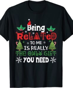 Being Related Is Really The Only Gift You Need Christmas Tee Shirt