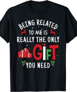 Being Related To Me - Christmas Family Xmas Tee Shirt