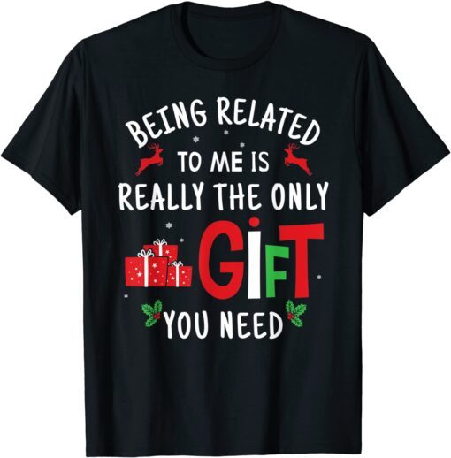 Being Related To Me - Christmas Family Xmas Tee Shirt