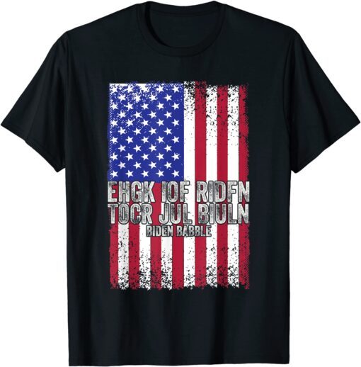 Biden Babble Ehgk Iof Ridfn Tocr Jul Biuln American Flag Tee Shirt