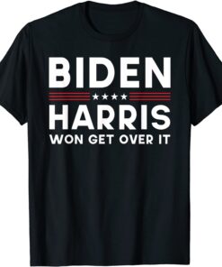 Biden Harris Won Get Over It Pro Joe T-Shirt