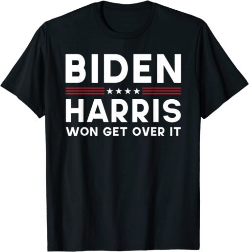 Biden Harris Won Get Over It Pro Joe T-Shirt