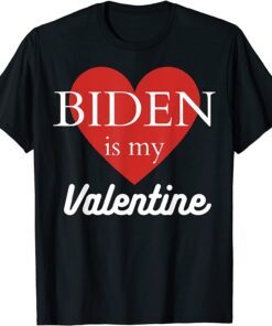 Biden Is My Valentine Tee Shirt