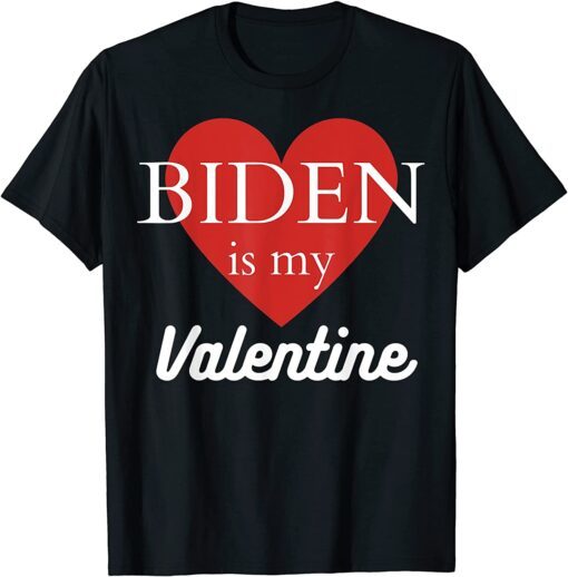 Biden Is My Valentine Tee Shirt