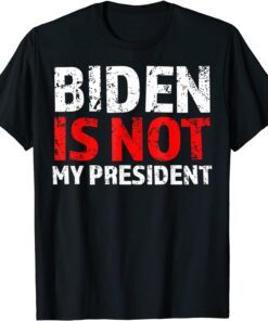 Biden Is Not My President Anti Socialist US Election Against T-Shirt