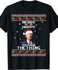 Biden Merry Uh Uh Happy You Know The Thing Ugly Christmas Tee Shirt