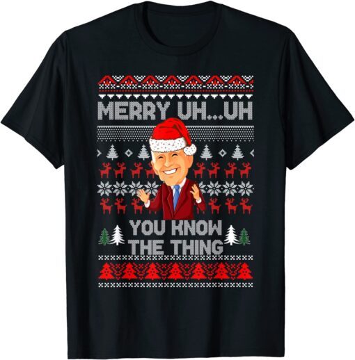 Biden Merry Uh Uh You Know The Thing Christmas Tee Shirt