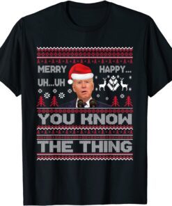 Biden Merry Uh Uh You Know The Thing Ugly Christmas Sweater Tee Shirt