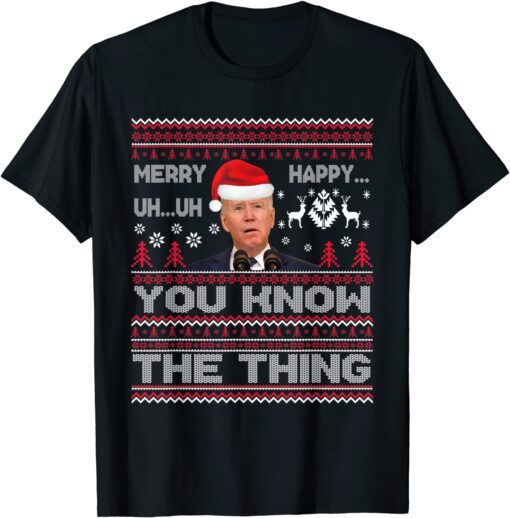 Biden Merry Uh Uh You Know The Thing Ugly Christmas Sweater Tee Shirt