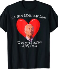 Biden My Time To Tell You My Feelings Biden Valentine Tee Shirt