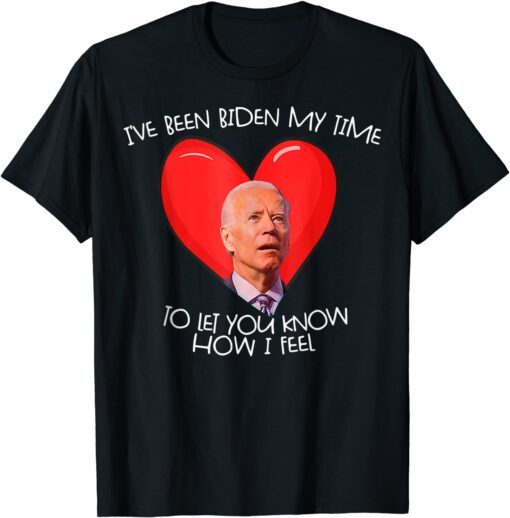 Biden My Time To Tell You My Feelings Biden Valentine Tee Shirt