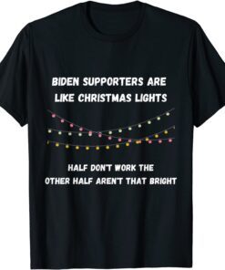 Biden Supporters Are Like Christmas Lights T-Shirt