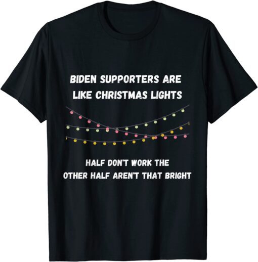 Biden Supporters Are Like Christmas Lights T-Shirt