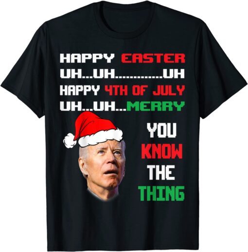 Biden Ugly Christmas Sweater Easter 4th Of July You Know The Tee Shirt