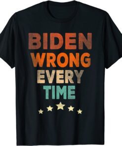 Biden Wrong Every Time Tee Shirt