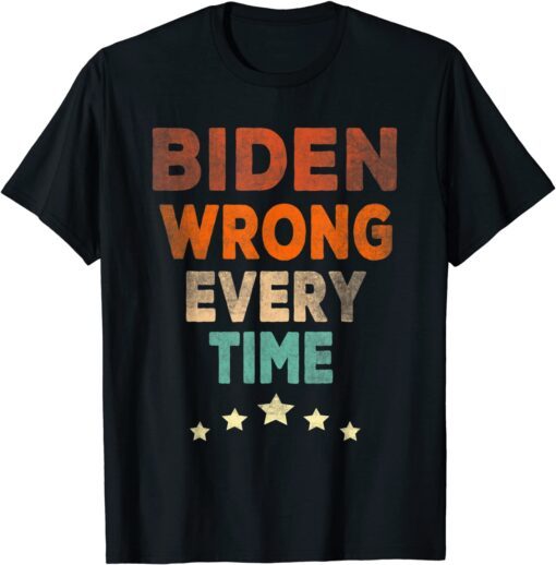 Biden Wrong Every Time Tee Shirt