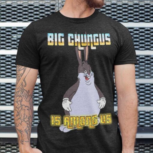 Big Chungus Is Among Us Tee Shirt