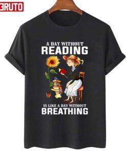 Book Lover A Day Without Reading Is Like Day Without Breathing Tee Shirt