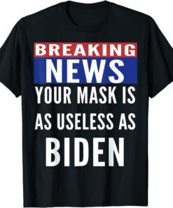 Breaking News Mask Is Useless As Biden Tee Shirt