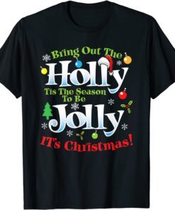 Bring Out The Holly Time To Be Jolly It's Christmas Holiday Tee Shirt