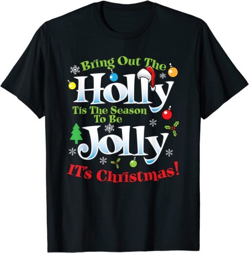 Bring Out The Holly Time To Be Jolly It's Christmas Holiday Tee Shirt