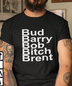 Bud Barry Bob Bitch Brent Football Lovers Tee Shirt