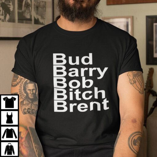 Bud Barry Bob Bitch Brent Football Lovers Tee Shirt