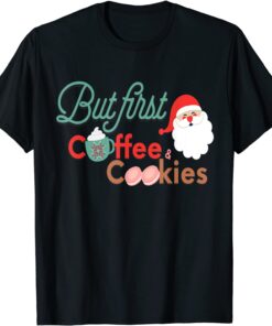 But First Coffee and Cookies Cute Holiday Christmas Tee Shirt