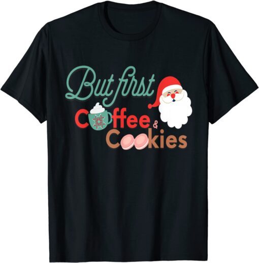 But First Coffee and Cookies Cute Holiday Christmas Tee Shirt