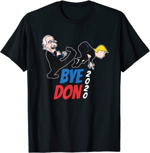 Bye Don Joe Biden Kicking Trump 2020 Election Democrat Tee Shirt