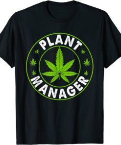 Cannabis Marijuana Weed Funny Plant Manager Smoke Stoner 420 Tee Shirt