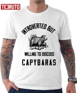 Capybaras Lover Introverted But Willing To Discuss Tee Shirt
