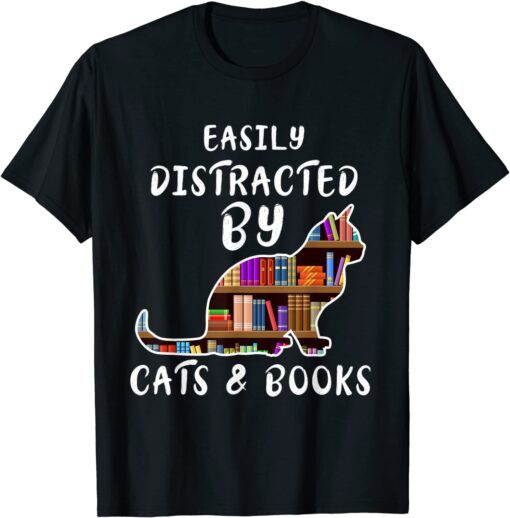 Cat & Book Lover Easily Distracted by Cats and Books Tee Shirt