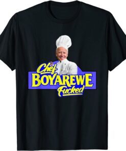 Chef BOYAREWE Fucked Anti Biden Pro Trump Tee Shirt