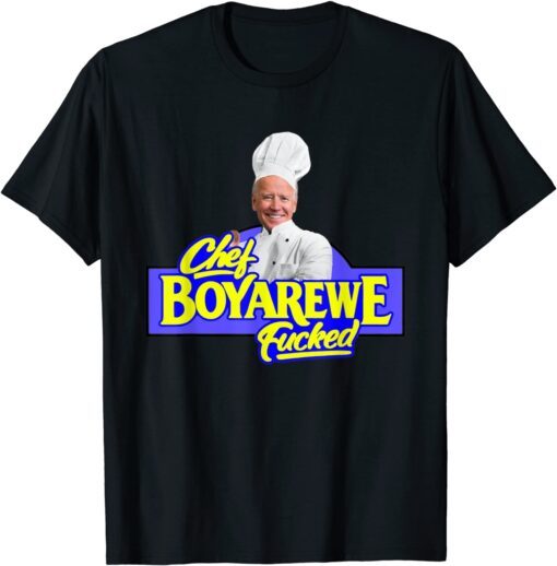 Chef BOYAREWE Fucked Anti Biden Pro Trump Tee Shirt