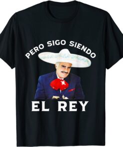 Chente Vicente Fernandez - Pero Sigo Siendo El Rey Mexico Tee Shirt