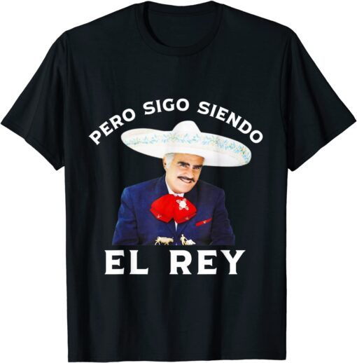 Chente Vicente Fernandez - Pero Sigo Siendo El Rey Mexico Tee Shirt